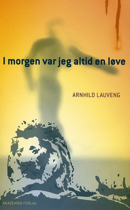 Cover for Arnhild Lauveng · I morgen var jeg altid en løve (Heftet bok) [1. utgave] (2008)