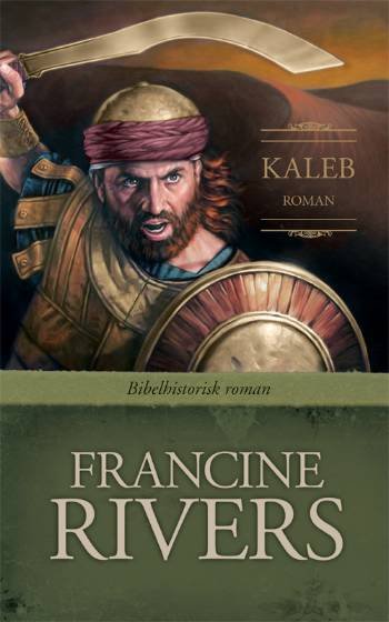 Cover for Francine Rivers · Bibelhistorisk roman: Kaleb (Hardcover bog) [1. udgave] (2008)