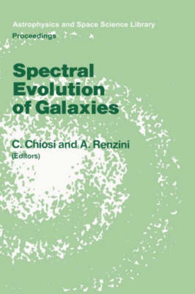 Spectral Evolution of Galaxies: Proceedings of the Fourth Workshop of the Advanced School of Astronomy of the "Ettore Majorana" Centre for Scientific Culture, Erice, Italy, March 12-22, 1985 - Astrophysics and Space Science Library - C Chiosi - Bücher - Springer - 9789027721877 - 28. Februar 1986