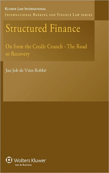 Cover for Jan Job De Vries Robbe · Structured Finance: On from the Credit Crunch - The Road to Recovery - International Banking and Finance Law Series (Hardcover bog) (2009)