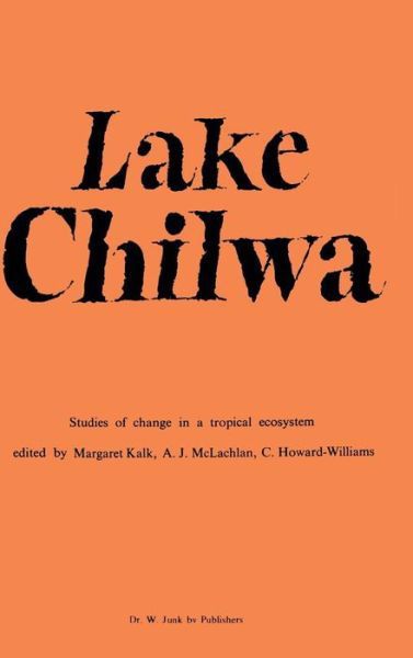 Cover for M Kalk · Lake Chilwa: Studies of Change in a Tropical Ecosystem - Monographiae Biologicae (Hardcover Book) (1979)