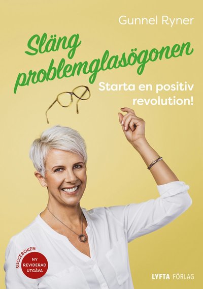 Cover for Gunnel Ryner · Släng problemglasögonen : starta en positiv revolution! (Book) (2018)