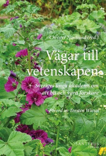 Cover for Helen Andersson-Svahn, Gustaf Arrhenius, Christian Broberger, Fredrik Bäckhed, Örjan Carlborg, Jan Conrad, Marie Dacke, Per Eklund, Christian Forssén, Tünde Fülöp, Annette Granéli, Martin Högbom, Erik Ingelsson, Danica Kragic, Jonas Larsson, Maria Lindsko · Vägar till vetenskapen : Sveriges unga akademi om att bli och vara forskare (Paperback Book) (2015)