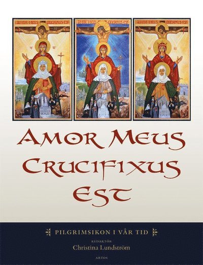 Cover for Christina Lindström · Amor meus crucifixus est : pilgrimsikon i vår tid (Gebundesens Buch) (2013)