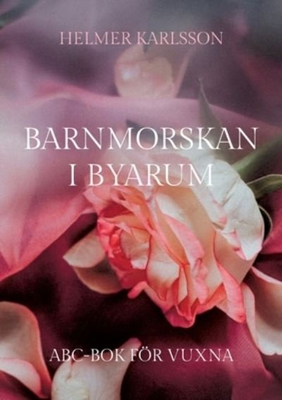 Cover for Helmer Karlsson · Barnmorskan i Byarum : ABC-bok för vuxna (Book) (2022)