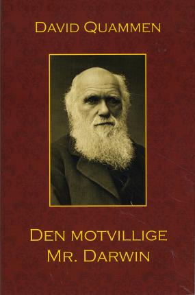 Cover for David Quammen · Den motvillige Mr Darwin : ett personligt porträtt av Charles Darwin och hur han utvecklade sin evolutionsteori (Inbunden Bok) (2009)