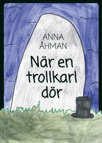 Cover for Anna Åhman · När en trollkarl dör (Paperback Book) (2015)