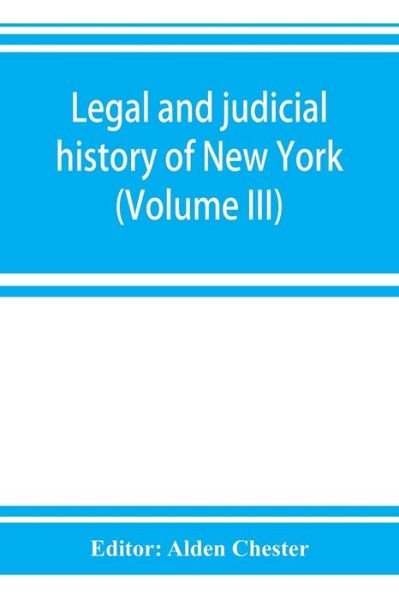 Cover for Alden Chester · Legal and judicial history of New York (Volume III) (Paperback Book) (2019)