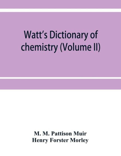 Watt's Dictionary of chemistry (Volume II) - M M Pattison Muir - Livres - Alpha Edition - 9789353952877 - 16 décembre 2019