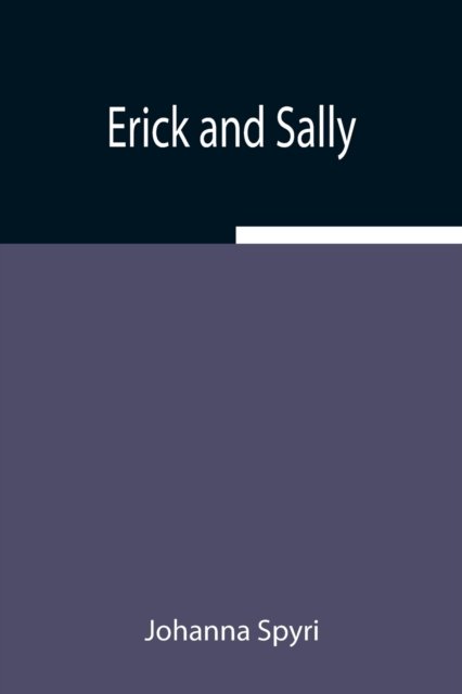 Erick and Sally - Johanna Spyri - Books - Alpha Edition - 9789354942877 - August 5, 2021