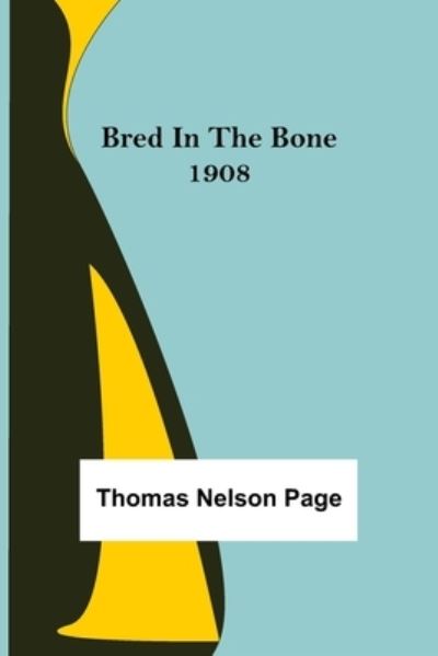 Cover for Thomas Nelson Page · Bred In The Bone 1908 (Paperback Book) (2021)