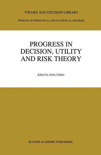 Cover for Attila Chikan · Progress In Decision, Utility And Risk Theory - Theory and Decision Library B (Taschenbuch) [Softcover reprint of the original 1st ed. 1991 edition] (2012)