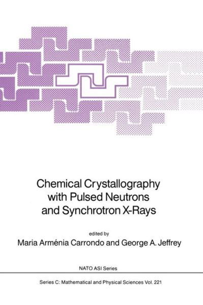 Chemical Crystallography with Pulsed Neutrons and Synchroton X-Rays - NATO Science Series C - Maria Armenia Carrondo - Bücher - Springer - 9789401082877 - 8. Oktober 2011