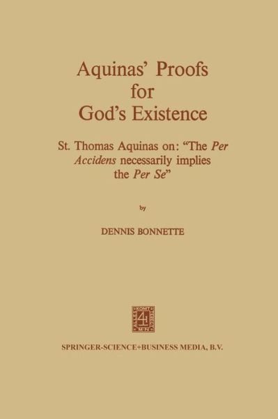 Dennis Bonnette · Aquinas' Proofs for God's Existence: St. Thomas Aquinas on: "The per Accidens Necessarily Implies the per se" (Paperback Book) [1972 edition] (1972)