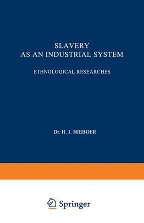 Dr. H. J. Nieboer · Slavery as an Industrial System: Ethnological Researches (Paperback Book) [Softcover reprint of the original 1st ed. 1900 edition] (1901)