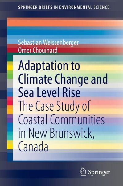 Sebastian Weissenberger · Adaptation to Climate Change and Sea Level Rise: The Case Study of Coastal Communities in New Brunswick, Canada - SpringerBriefs in Environmental Science (Pocketbok) [2015 edition] (2015)