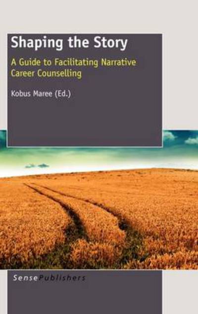 Cover for Kobus Maree · Shaping the Story: a Guide to Facilitating Narrative Career Counselling (Hardcover Book) (2011)