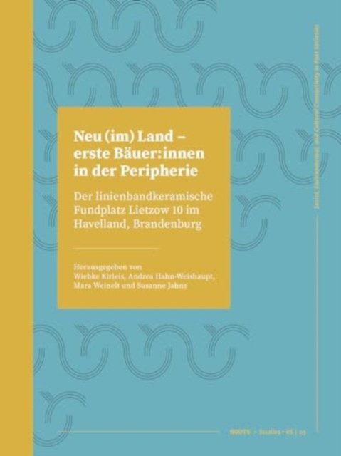 Cover for Neu (Im) Land - Erste Bauer: Innen in Der Peripherie: Der Linienbandkeramische Fundplatz Lietzow 10 Im Havelland, Brandenburg - Roots Studies (Paperback Book) (2024)