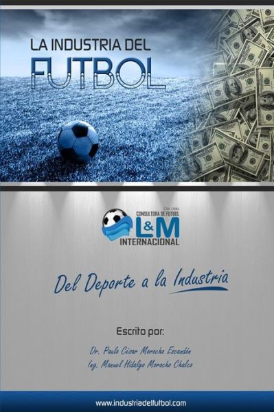 Cover for Dr Paulo Cesar Morocho · La Industria Del Futbol (Paperback Book) [Spanish, 1 edition] (2014)