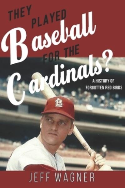 Cover for Jeff Wagner · They Played Baseball for the Cardinals?: A History of Forgotten Red Birds (Paperback Book) (2021)