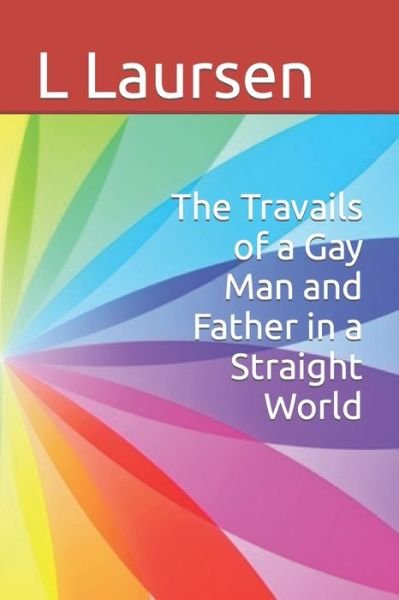 Cover for L S Laursen · The Travails of a Gay Man and Father in a Straight World (Pocketbok) (2021)