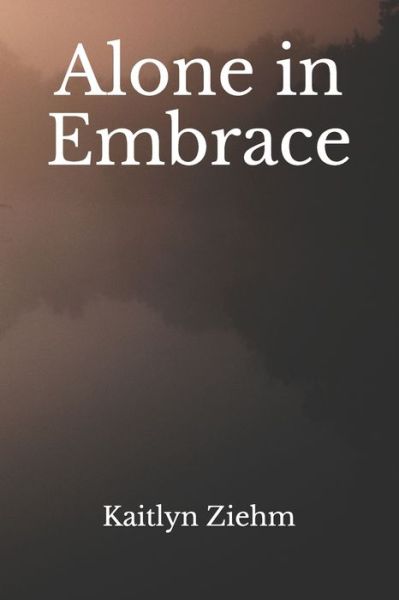 Cover for Kaitlyn Ziehm · Alone in Embrace (Paperback Book) (2021)