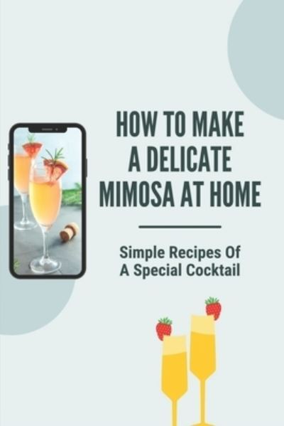 Cover for Danial Waite · How To Make A Delicate Mimosa At Home (Paperback Book) (2021)