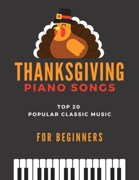 Cover for Alicja Urbanowicz · Thanksgiving Piano Songs - TOP 20 Popular Classic Music for Beginners: Simplified Arrangements! Big Notes, Video Tutorial, Amazing Grace, When the Saints, Canon in D, Gymnopedie, Ave Maria, Fur Elise, Solveig's Song, Holy, Joy to the World and more (Pocketbok) (2020)
