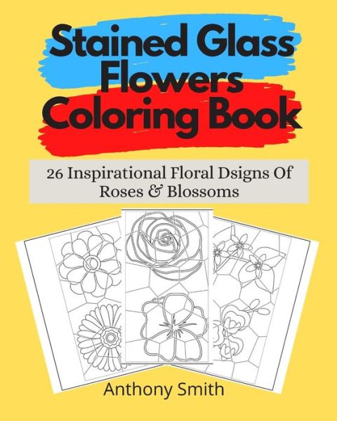 Cover for Anthony Smith · Stained Glass Flowers Coloring Book (Paperback Book) (2020)