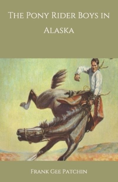 The Pony Rider Boys in Alaska - Frank Gee Patchin - Books - Independently Published - 9798692143877 - October 1, 2020