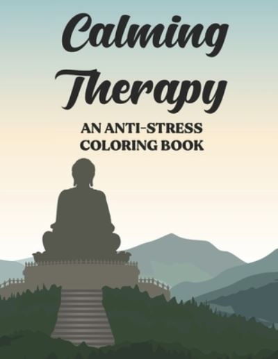 Cover for C Browning · Calming Therapy An Anti-Stress Coloring Book (Paperback Book) (2020)