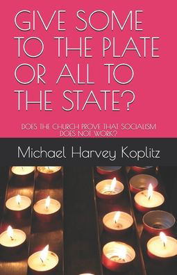 Cover for Michael Harvey Koplitz · Give Some to the Plate or All to the State? (Pocketbok) (2020)