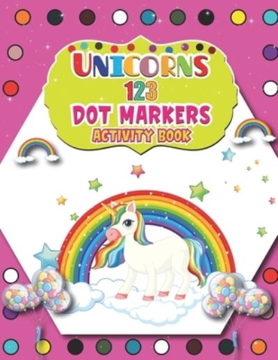 Unicorns 123 Dot Markers Activity Book: Cute Unicorn Dot and Learn Counting Activity book for kids Ages 2 - 4 years Do a dot page a day Gift For Kids Ages 1-3, 2-4, 3-5, Baby Easy Guided BIG DOTS - Barfee Coloring House - Boeken - Independently Published - 9798727292877 - 23 maart 2021