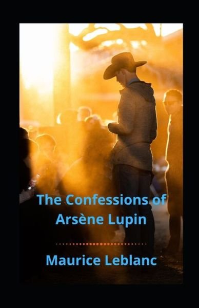 Cover for Maurice LeBlanc · The Confessions of Arsene Lupin illustrated (Taschenbuch) (2021)
