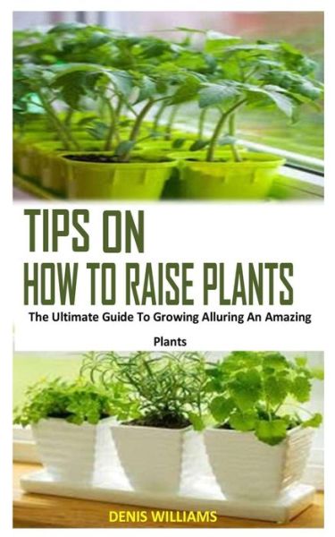 Cover for Denis Williams · Tips on How to Raise Plants (Paperback Book) (2021)