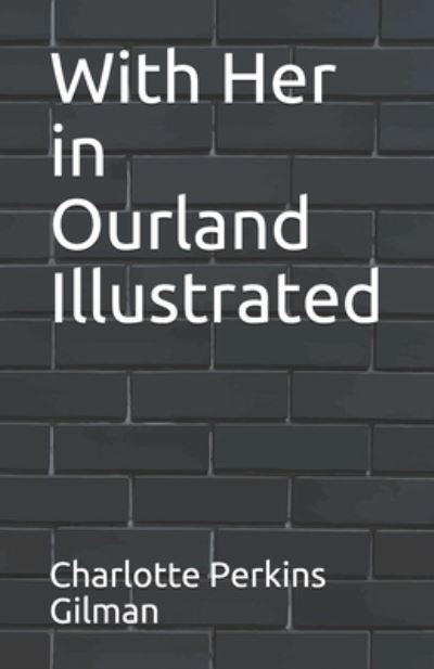 Cover for Charlotte Perkins Gilman · With Her in Ourland Illustrated (Paperback Book) (2021)