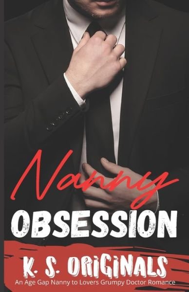 Cover for K S Originals · Nanny Obsession: An Age Gap Nanny to Lovers Grumpy Doctor Romance - Daddy It Hurts Collection (Taschenbuch) (2022)