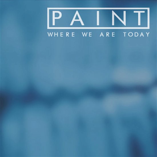 Cover for Paint · Where We Are Today (CD) (2011)