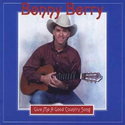 Cover for Benny Berry · Give Me a Good Country Song (CD) (2012)