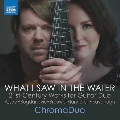 Brouwer, Assad & Kavanagh: Assad, Bogdanovic, Brouwer, Iannarelli & Kavanagh: What I Saw In The Water - ChromaDuo - Music - NAXOS - 0747313457878 - October 11, 2024