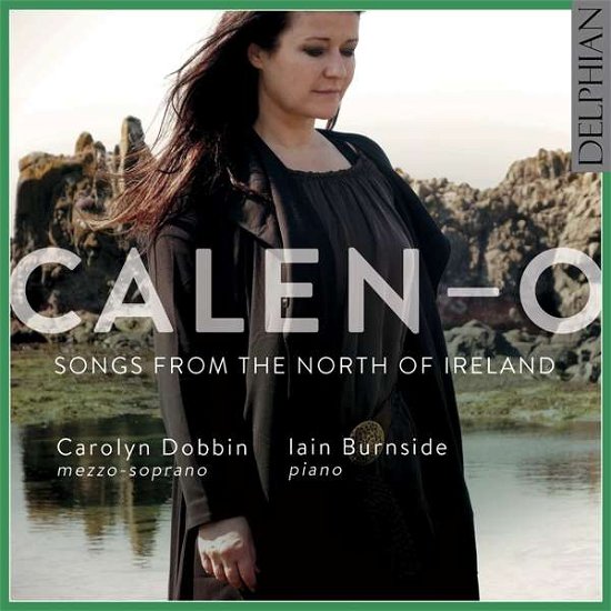 Calen-O: Songs From The North Of Ireland - Carolyn Dobbin / Iain Burnside - Musikk - DELPHIAN - 0801918341878 - 16. mars 2018