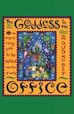 Cover for Zsuzsanna E. Budapest · The Goddess in the Office: a Personal Energy Guide for the Spiritual Warrior at Work (Paperback Book) (1993)