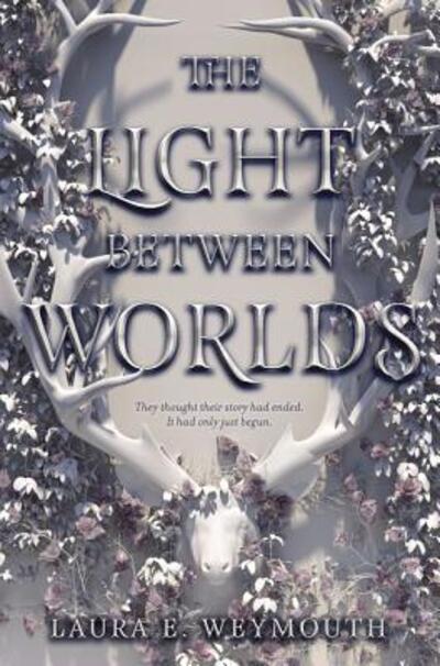 Cover for Laura E. Weymouth · The Light Between Worlds (Hardcover Book) (2018)