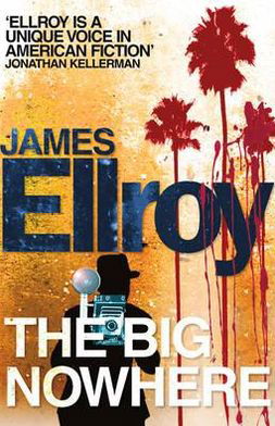 The Big Nowhere - L.A. Quartet - James Ellroy - Kirjat - Cornerstone - 9780099537878 - torstai 2. kesäkuuta 2011