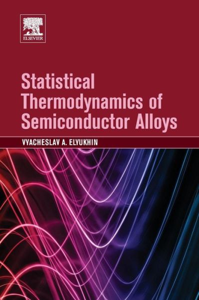 Cover for Elyukhin, Vyacheslav A (The Center for Research and Advanced Studies of the National Polytechnic Institute (CINVESTAV-IPN), Mexico City, Mexico) · Statistical Thermodynamics of Semiconductor Alloys (Taschenbuch) (2016)