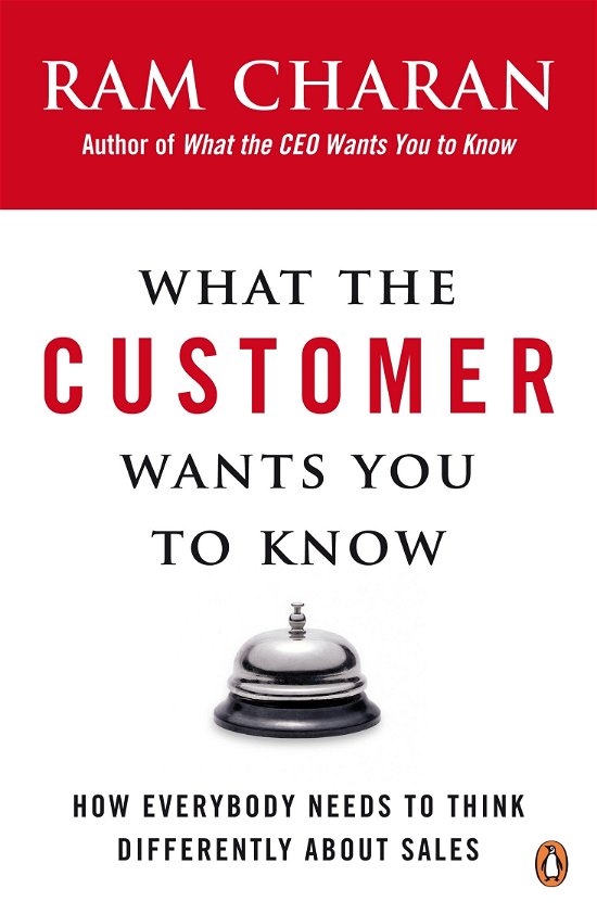 Cover for Ram Charan · What the Customer Wants You to Know: How Everybody Needs to Think Differently About Sales (Pocketbok) (2009)