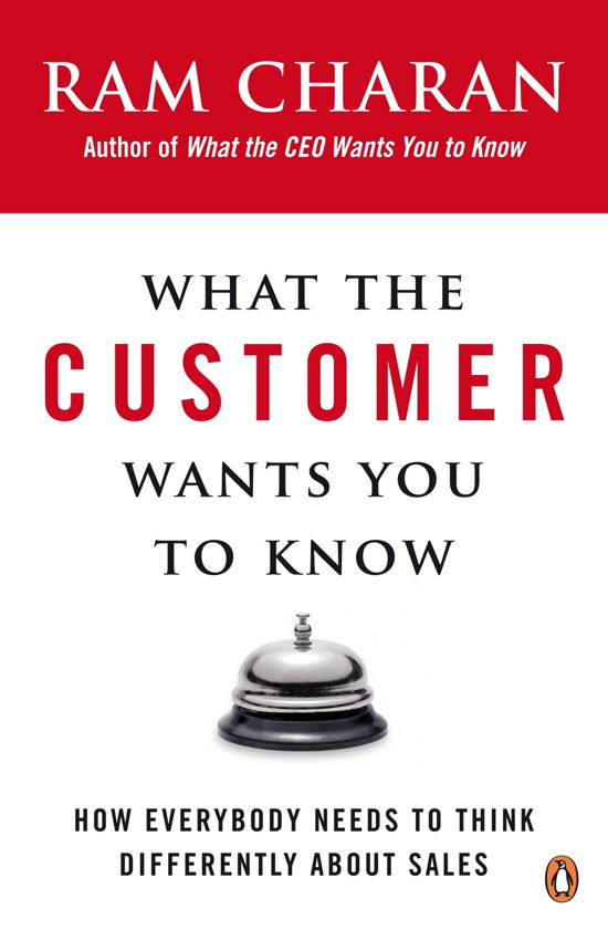 Cover for Ram Charan · What the Customer Wants You to Know: How Everybody Needs to Think Differently About Sales (Paperback Book) (2009)