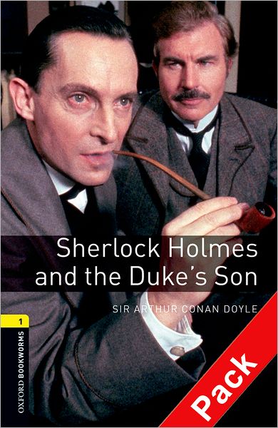 Cover for Sir Arthur Conan Doyle · Oxford Bookworms Library: Level 1:: Sherlock Holmes and the Duke's Son audio CD pack - Oxford Bookworms ELT (Book) (2007)