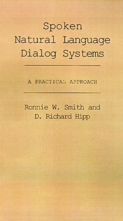 Cover for Smith, Ronnie W. (Assistant Professor, Department of Mathematics, Assistant Professor, Department of Mathematics, East Carolina University) · Spoken Natural Language Dialog Systems: A Practical Approach (Innbunden bok) (1995)