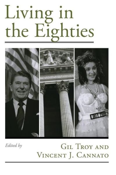 Living in the Eighties - Viewpoints on American Culture - Gil Troy - Kirjat - Oxford University Press Inc - 9780195187878 - torstai 8. huhtikuuta 2010